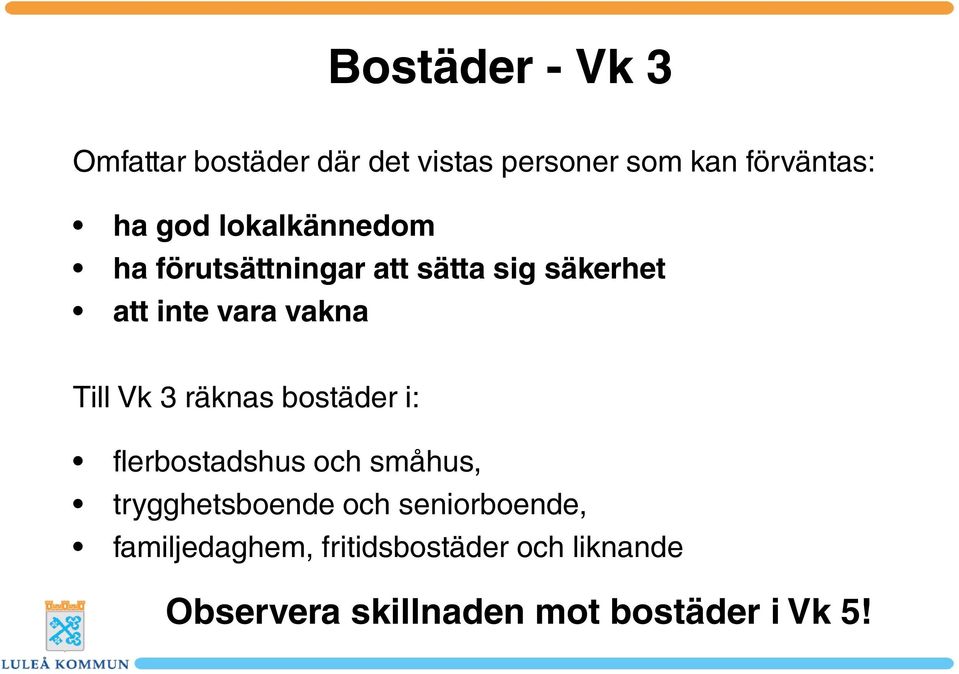 3 räknas bostäder i: flerbostadshus och småhus, trygghetsboende och seniorboende,