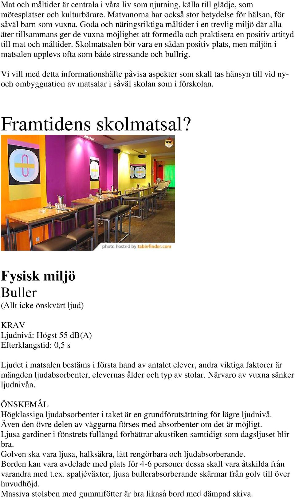 Skolmatsalen bör vara en sådan positiv plats, men miljön i matsalen upplevs ofta som både stressande och bullrig.
