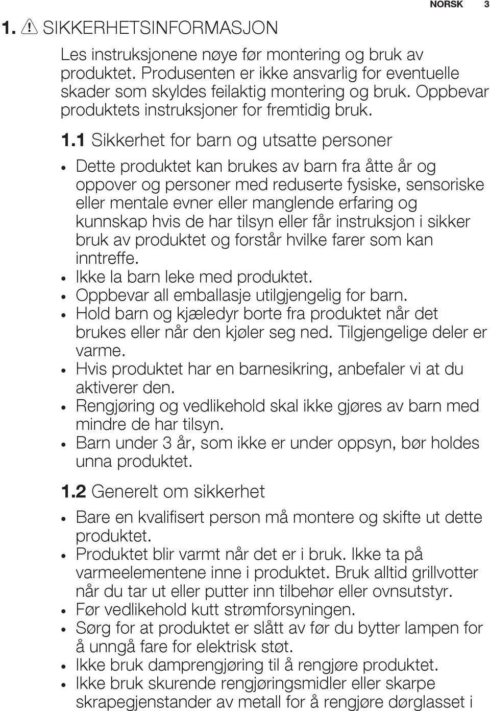 1 Sikkerhet for barn og utsatte personer Dette produktet kan brukes av barn fra åtte år og oppover og personer med reduserte fysiske, sensoriske eller mentale evner eller manglende erfaring og