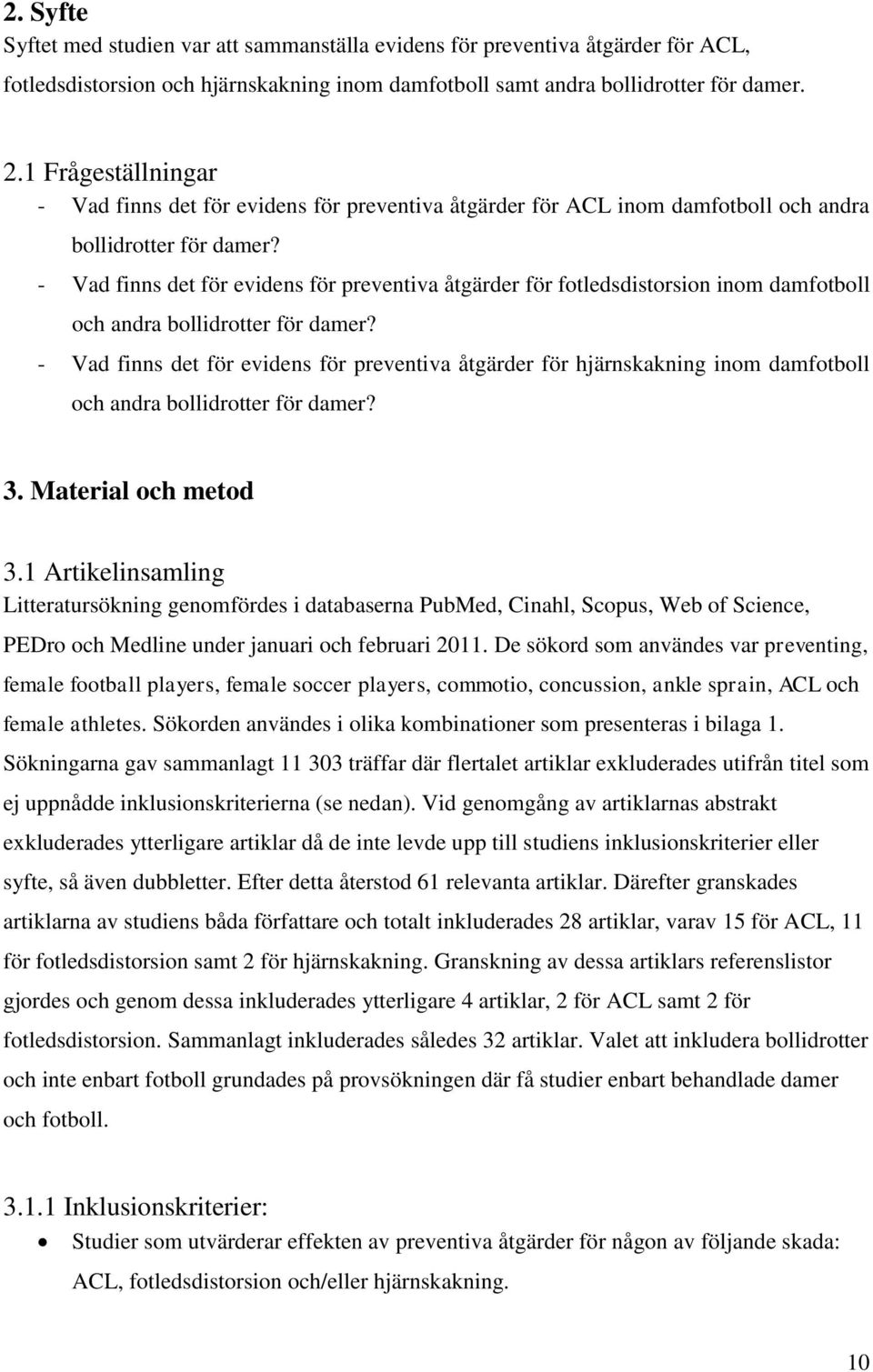 - Vad finns det för evidens för preventiva åtgärder för fotledsdistorsion inom damfotboll och andra bollidrotter för damer?