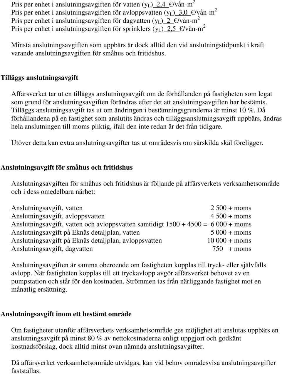 anslutningsavgiften för småhus och fritidshus.