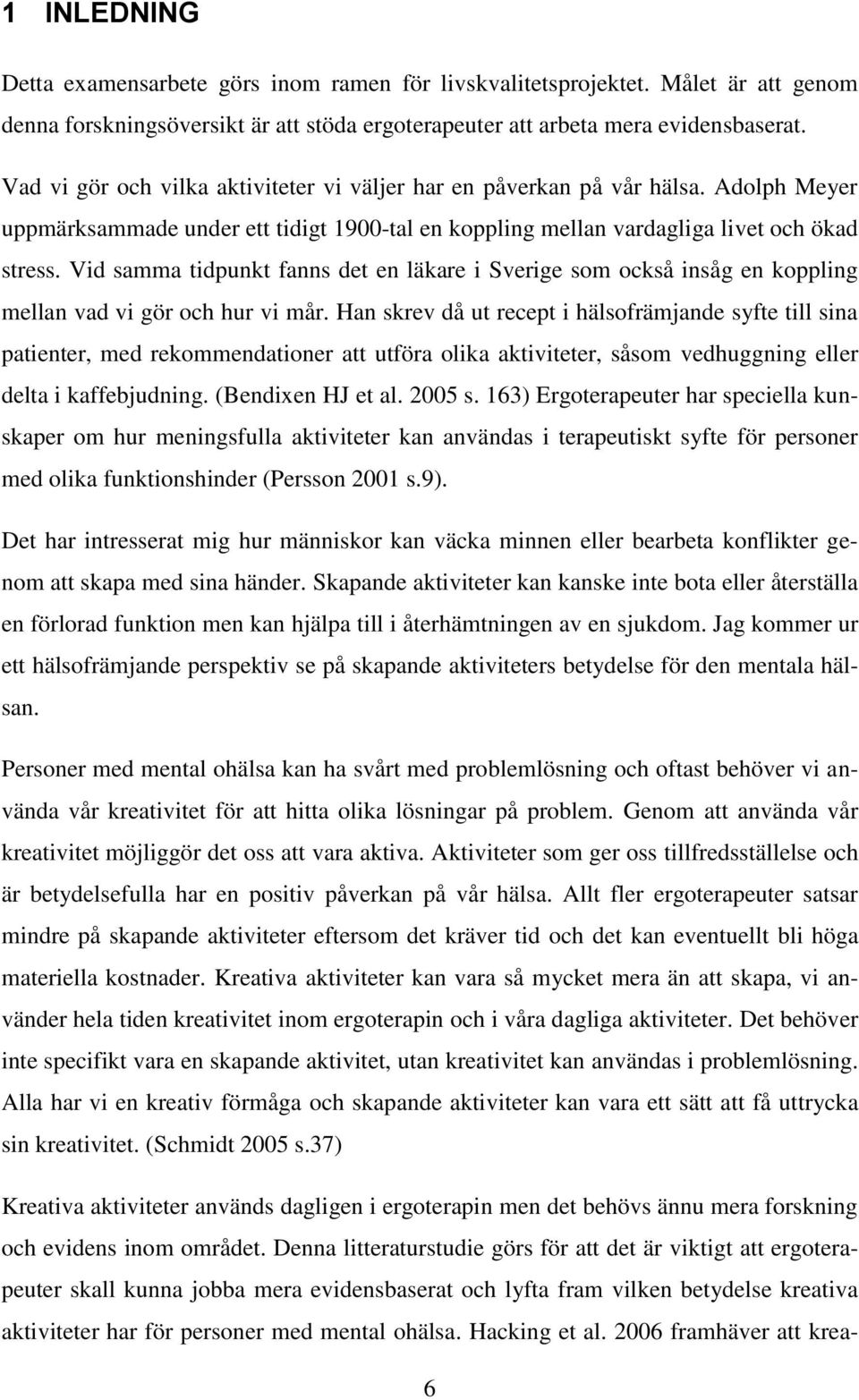 Vid samma tidpunkt fanns det en läkare i Sverige som också insåg en koppling mellan vad vi gör och hur vi mår.
