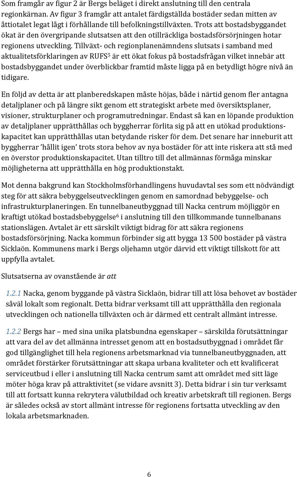 Trots att bostadsbyggandet ökat är den övergripande slutsatsen att den otillräckliga bostadsförsörjningen hotar regionens utveckling.
