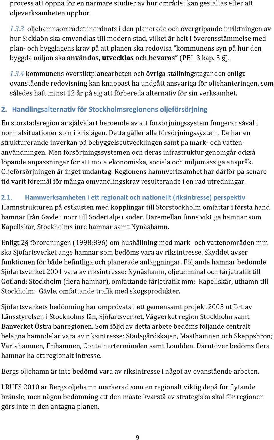 planen ska redovisa kommunens syn på hur den byggda miljön ska användas, utvecklas och bevaras (PBL 3 