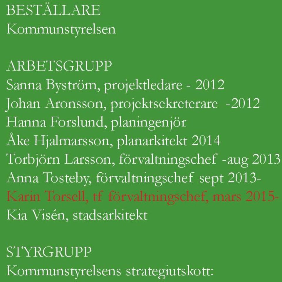 Torbjörn Larsson, förvaltningschef -aug 2013 Anna Tosteby, förvaltningschef sept 2013- Karin