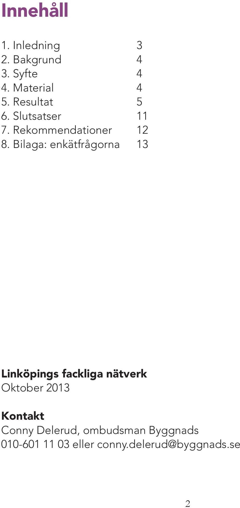 Bilaga: enkätfrågorna 13 Linköpings fackliga nätverk Oktober 2013