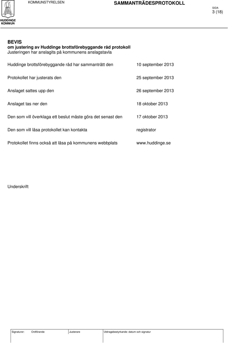 26 september 2013 Anslaget tas ner den 18 oktober 2013 Den som vill överklaga ett beslut måste göra det senast den 17 oktober 2013