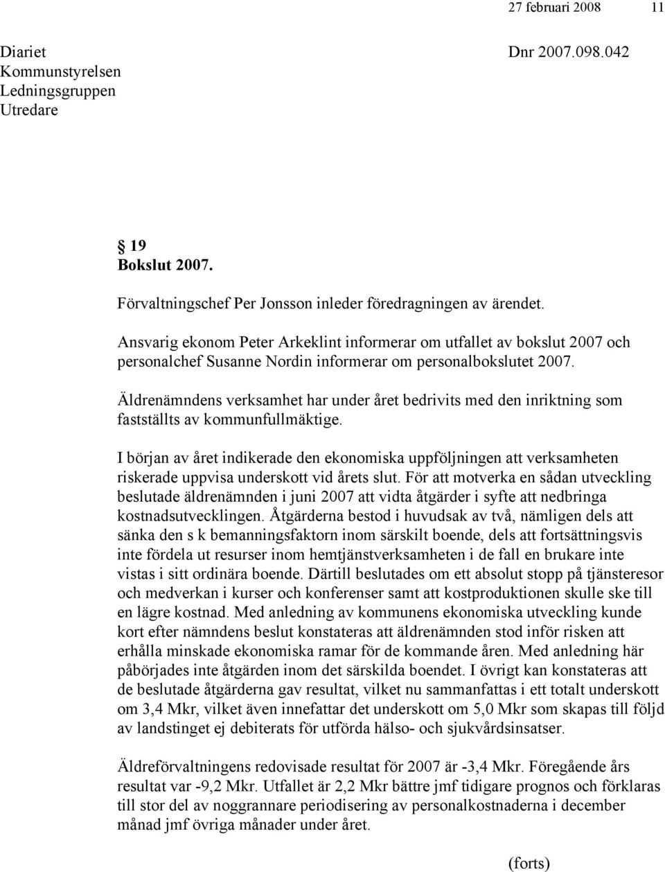 Äldrenämndens verksamhet har under året bedrivits med den inriktning som fastställts av kommunfullmäktige.