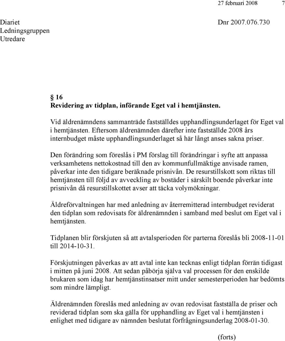 Eftersom äldrenämnden därefter inte fastställde 2008 års internbudget måste upphandlingsunderlaget så här långt anses sakna priser.