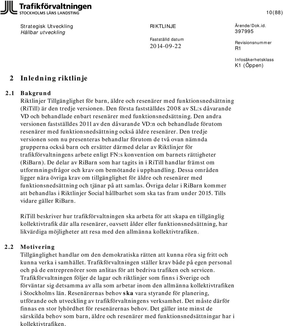 Den andra versionen fastställdes 2011 av den dåvarande VD:n och behandlade förutom resenärer med funktionsnedsättning också äldre resenärer.