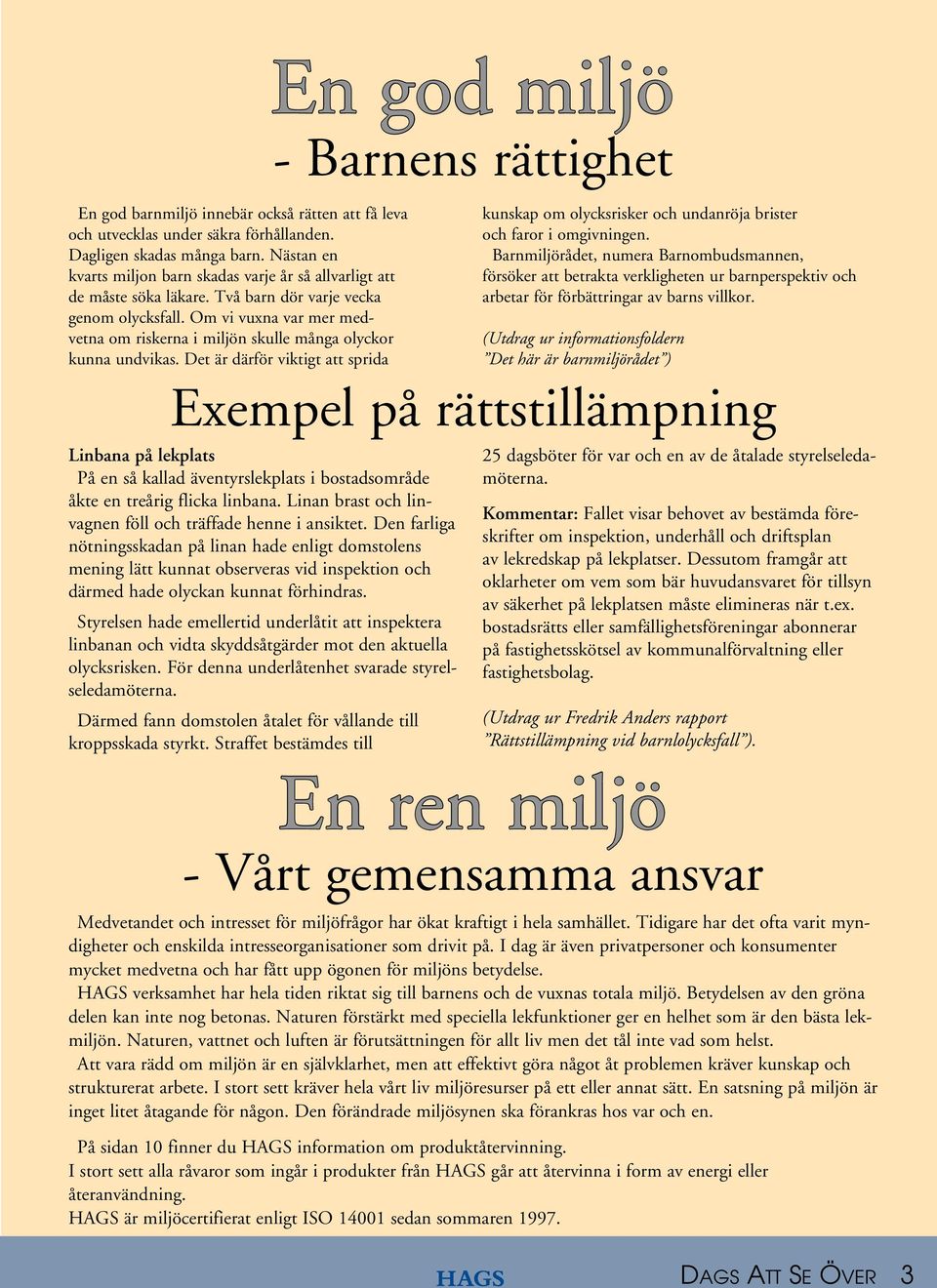 Om vi vuxna var mer medvetna om riskerna i miljön skulle många olyckor kunna undvikas.