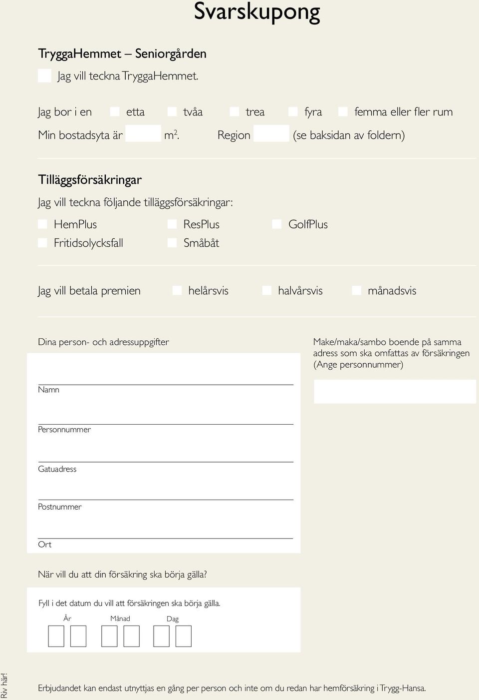 halvårsvis månadsvis Dina person- och adressuppgifter Make/maka/sambo boende på samma adress som ska omfattas av försäkringen (Ange personnummer) Namn Personnummer Gatuadress Postnummer