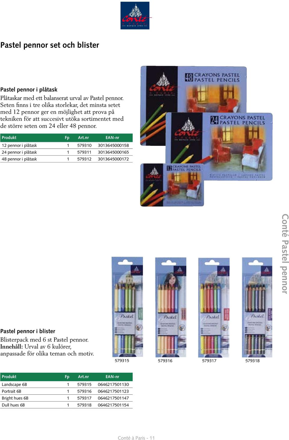 12 pennor i plåtask 1 579310 3013645000158 24 pennor i plåtask 1 579311 3013645000165 48 pennor i plåtask 1 579312 3013645000172 Conté Pastel pennor Pastel pennor i blister Blisterpack med