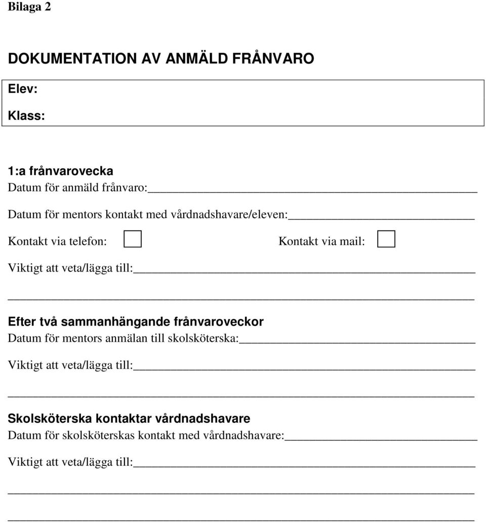sammanhängande frånvaroveckor Datum för mentors anmälan till skolsköterska: Viktigt att veta/lägga till: