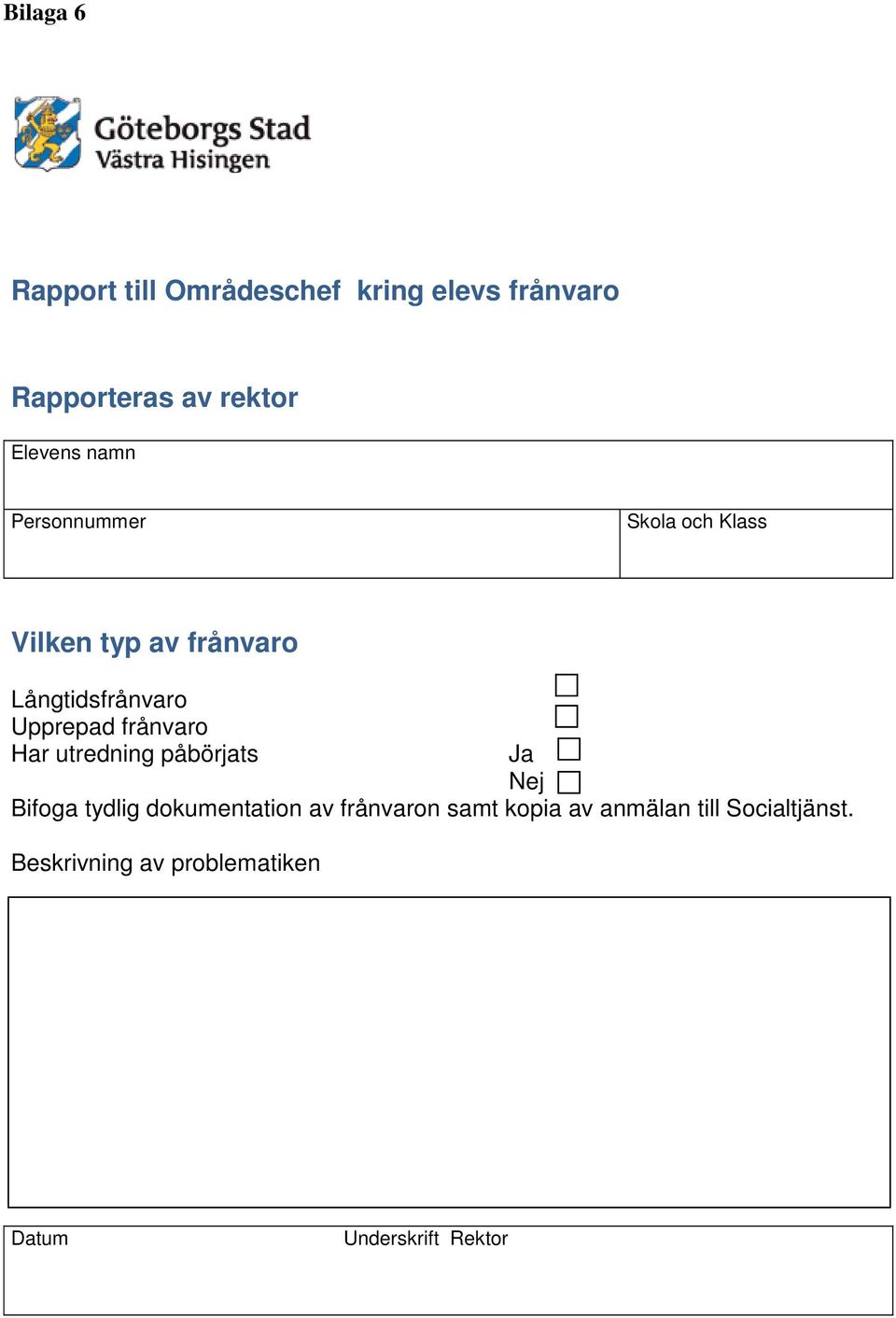 frånvaro Har utredning påbörjats Ja Nej Bifoga tydlig dokumentation av frånvaron samt