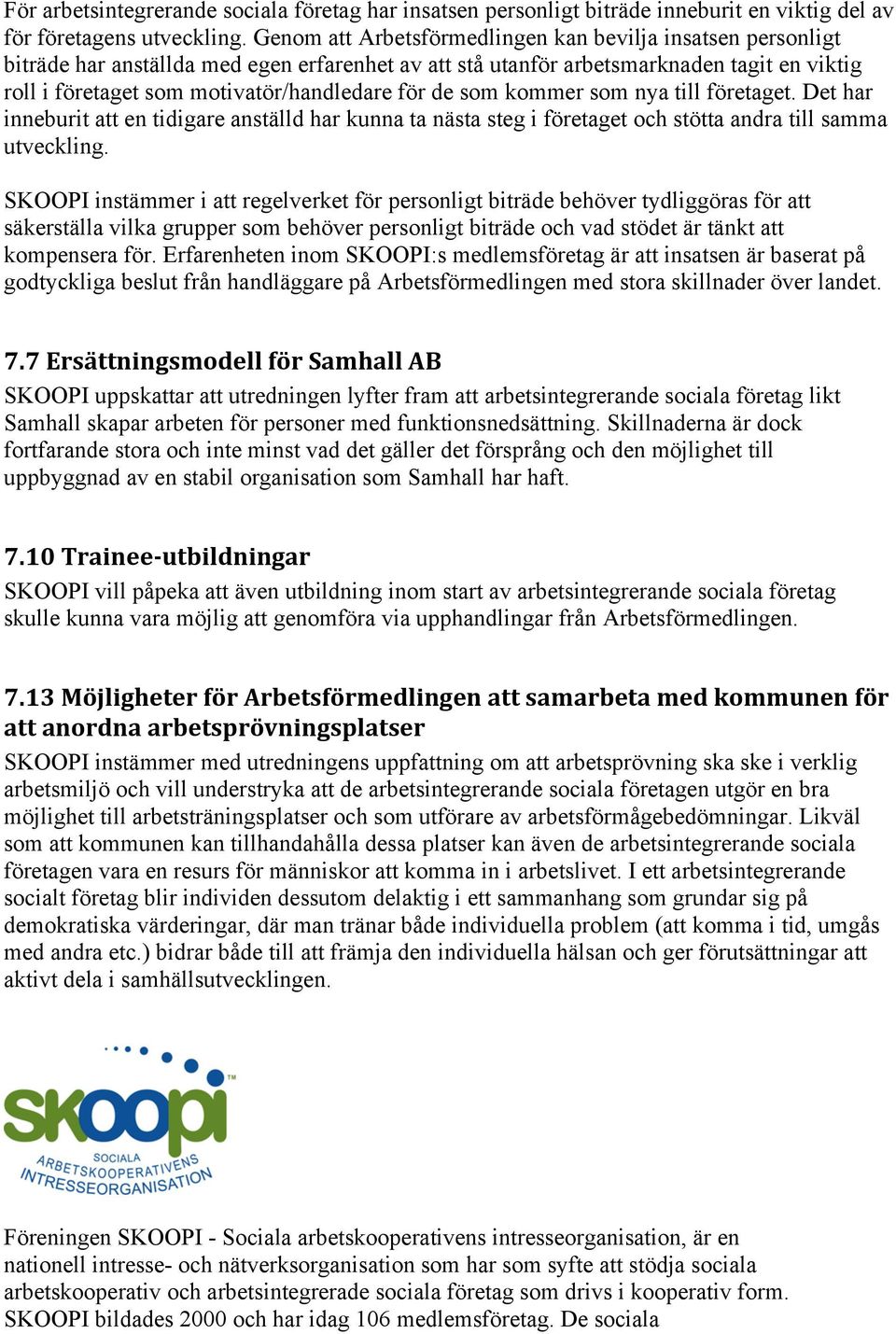 de som kommer som nya till företaget. Det har inneburit att en tidigare anställd har kunna ta nästa steg i företaget och stötta andra till samma utveckling.