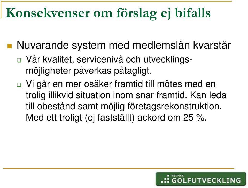 Vi går en mer osäker framtid till mötes med en trolig illikvid situation inom snar