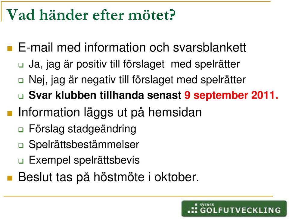 spelrätter Nej, jag är negativ till förslaget med spelrätter Svar klubben tillhanda