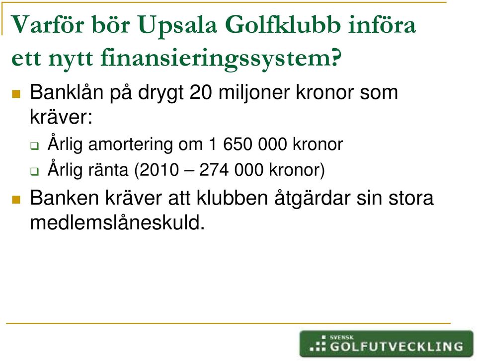 Banklån på drygt 20 miljoner kronor som kräver: Årlig