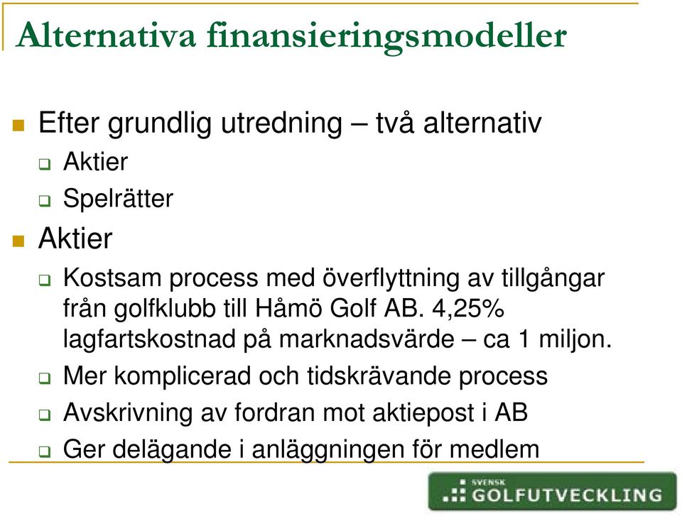 Håmö Golf AB. 4,25% lagfartskostnad på marknadsvärde ca 1 miljon.