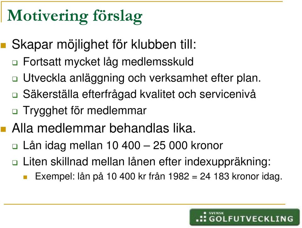 Säkerställa efterfrågad kvalitet och servicenivå Trygghet för medlemmar Alla medlemmar