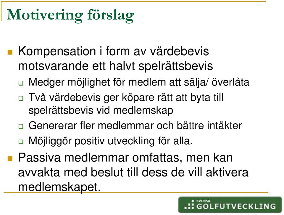 spelrättsbevis vid medlemskap Genererar fler medlemmar och bättre intäkter Möjliggör positiv