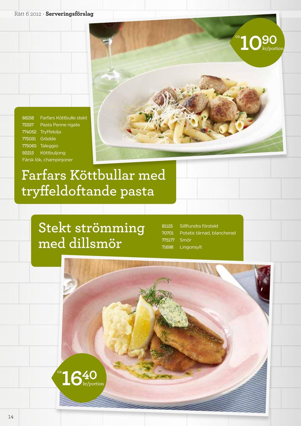 champinjoner Farfars Köttbullar med tryffeldoftande pasta Stekt strömming med dillsmör 81125