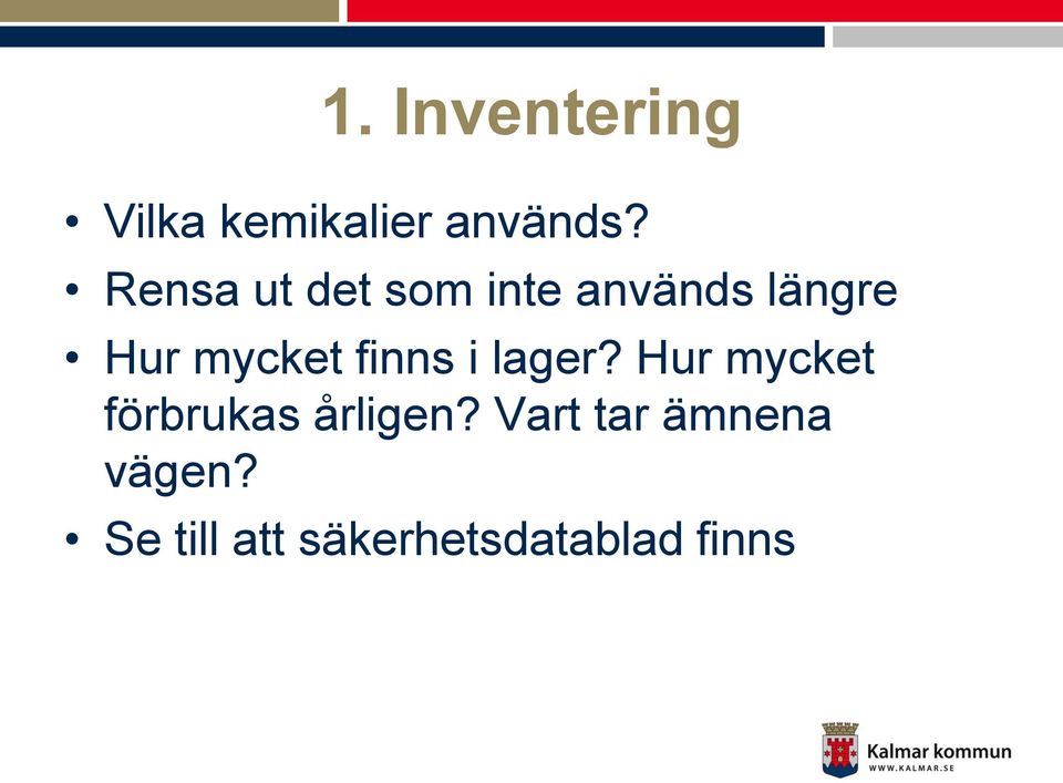 finns i lager? Hur mycket förbrukas årligen?