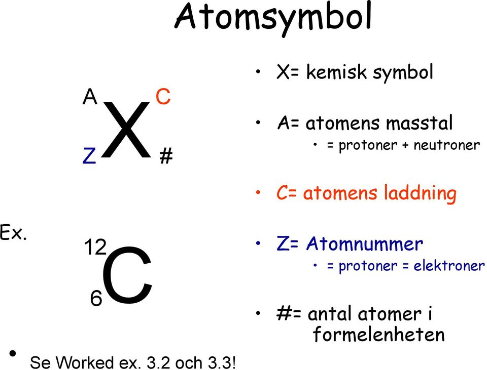 3! X= kemisk symbol A= atomens masstal = protoner +