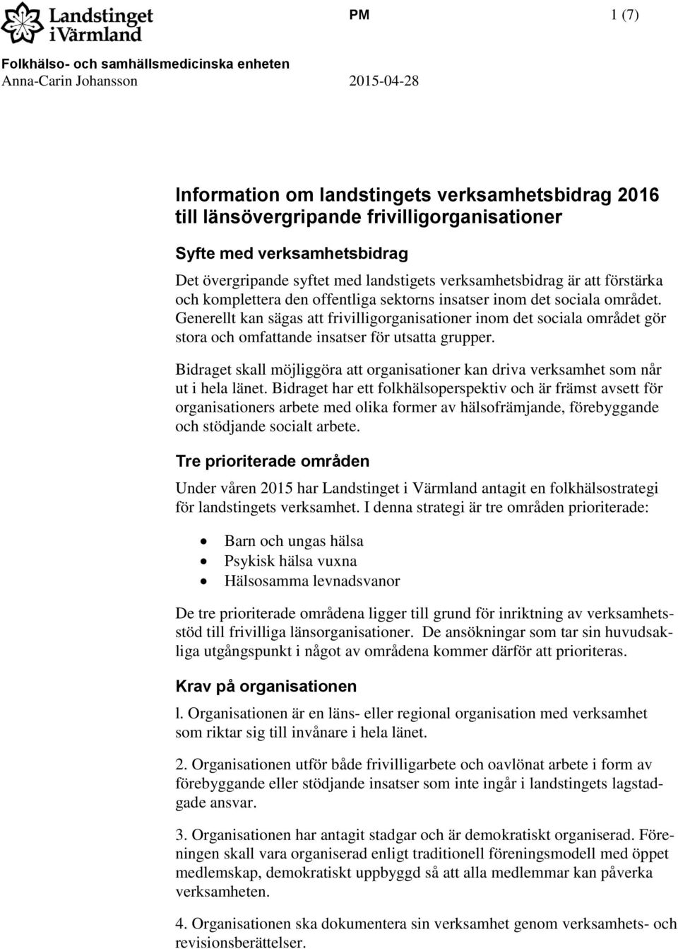 Generellt kan sägas att frivilligorganisationer inom det sociala området gör stora och omfattande insatser för utsatta grupper.