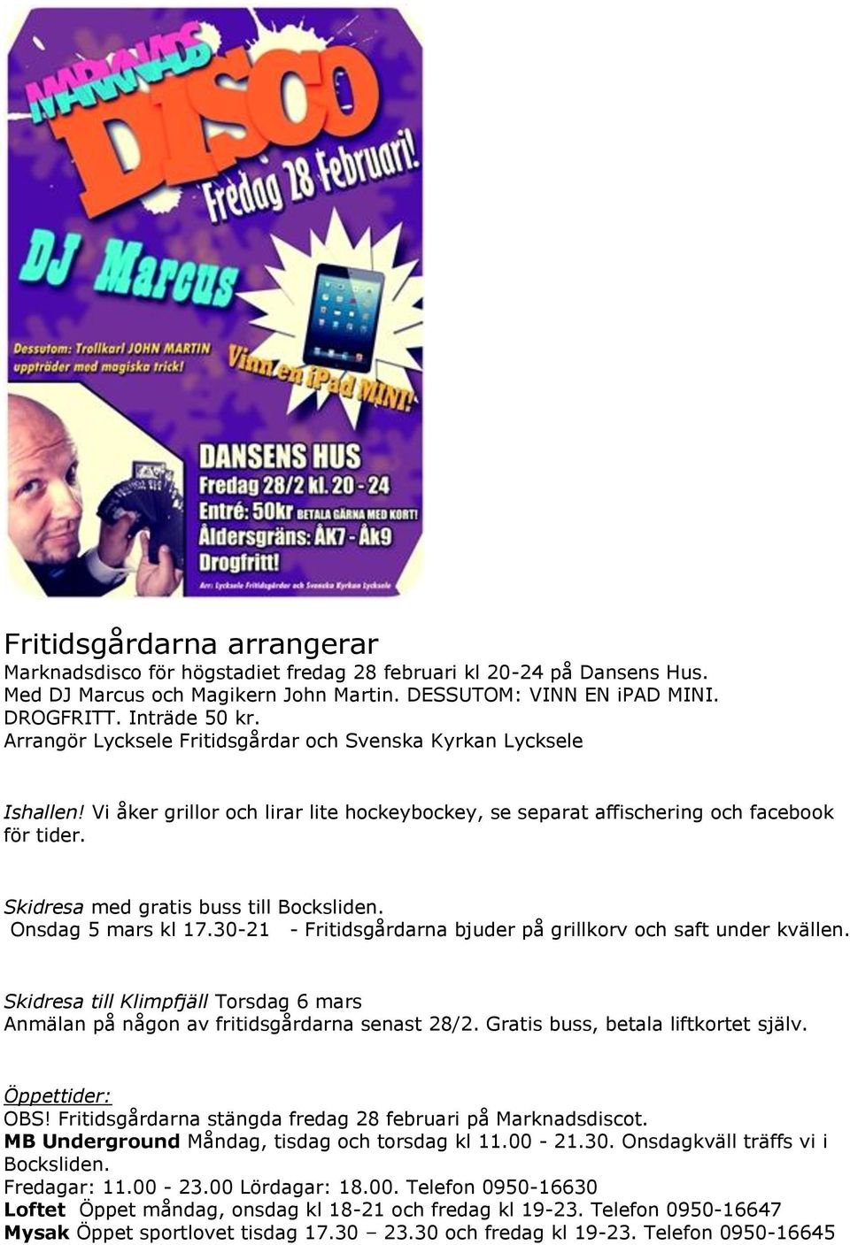 Skidresa med gratis buss till Bocksliden. Onsdag 5 mars kl 17.30-21 - Fritidsgårdarna bjuder på grillkorv och saft under kvällen.