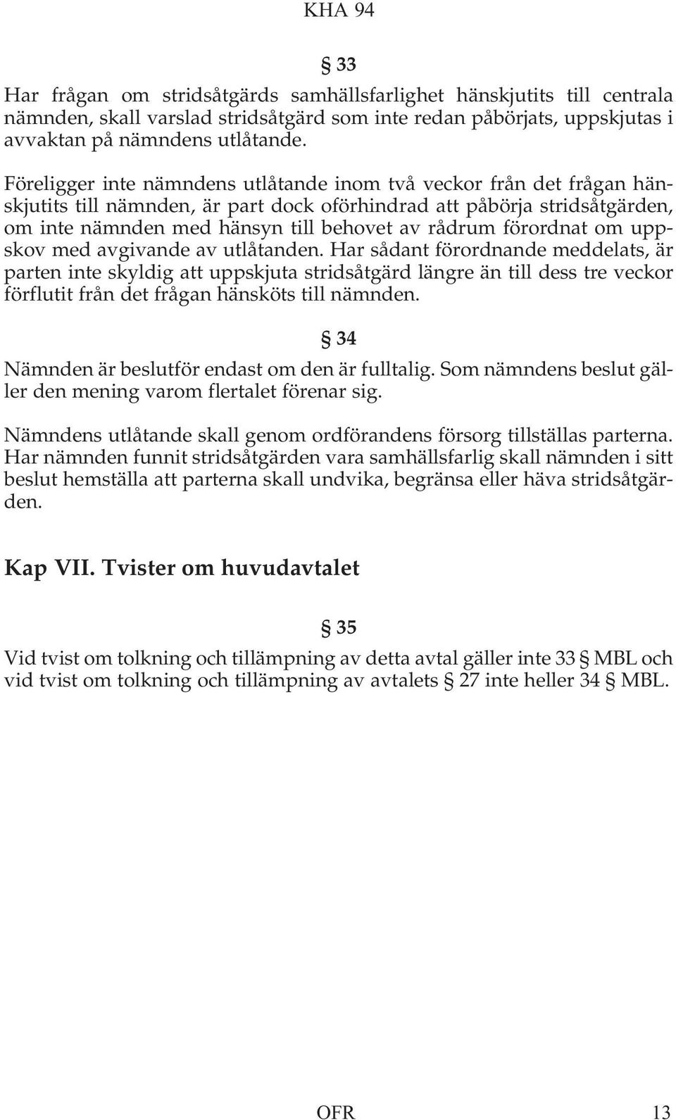 förordnat om uppskov med avgivande av utlåtanden.
