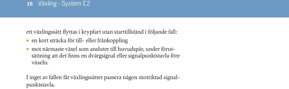 ansluter till huvudspår, under förutsättning att det finns en dvärgsignal eller