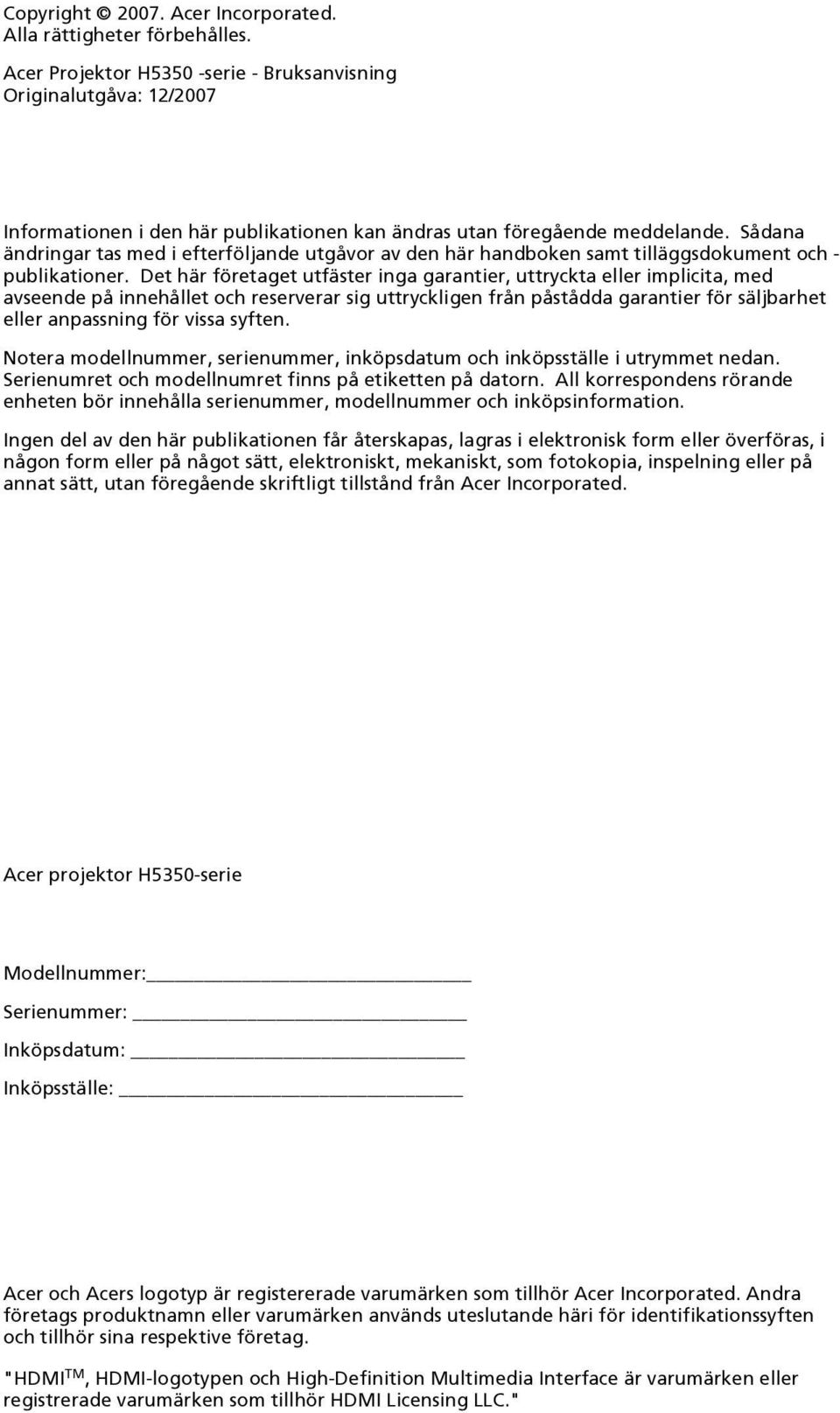Sådana ändringar tas med i efterföljande utgåvor av den här handboken samt tilläggsdokument och - publikationer.