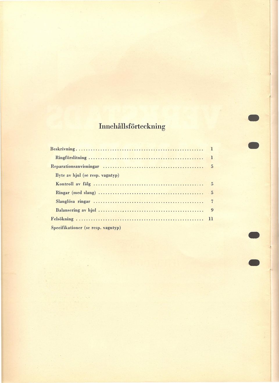vagntyp) l l 5 Kontroll av fälg 5 Ringar (med slang) 5 Slanglösa ringar 7
