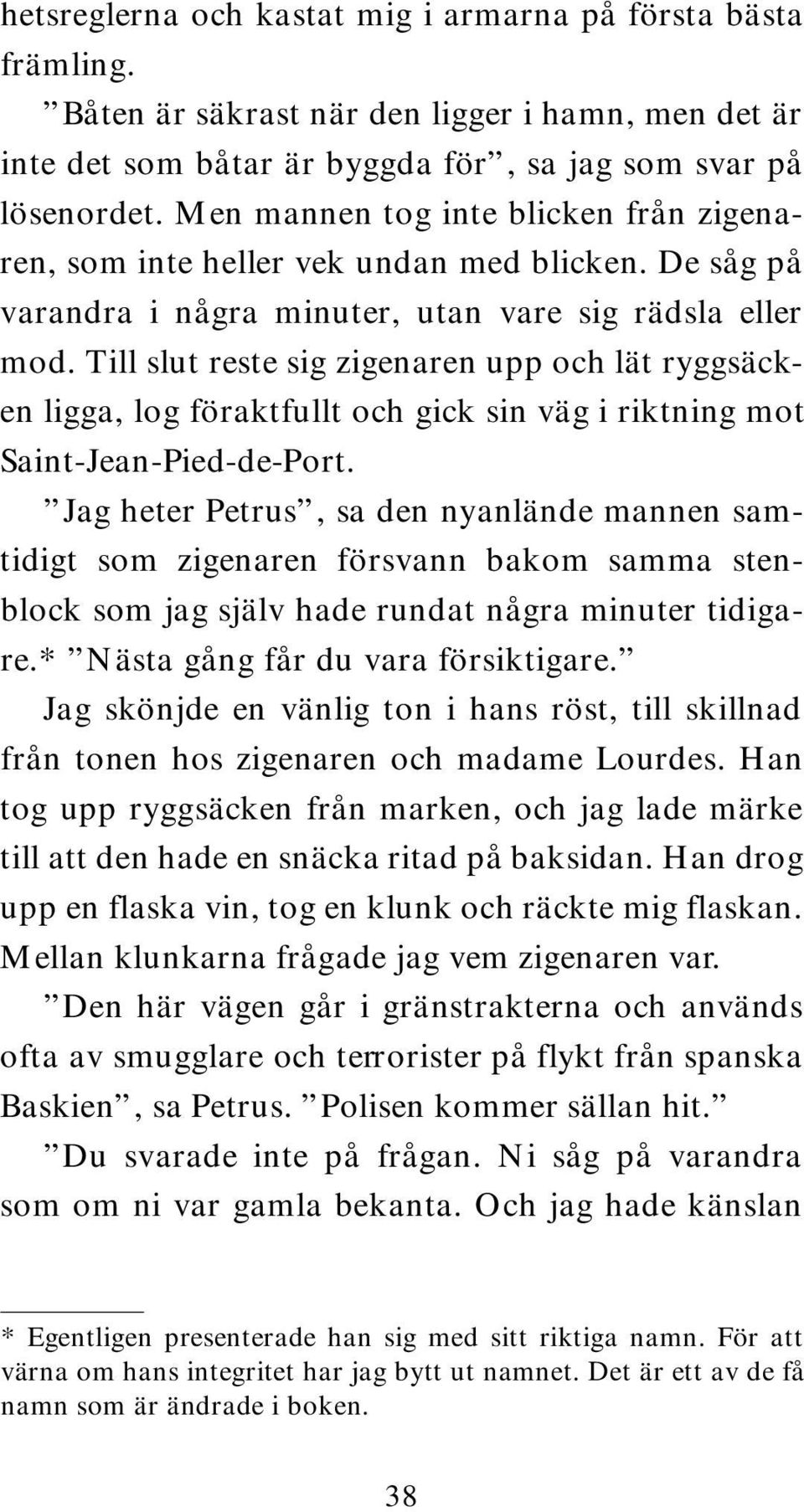 Till slut reste sig zigenaren upp och lät ryggsäcken ligga, log föraktfullt och gick sin väg i riktning mot Saint-Jean-Pied-de-Port.