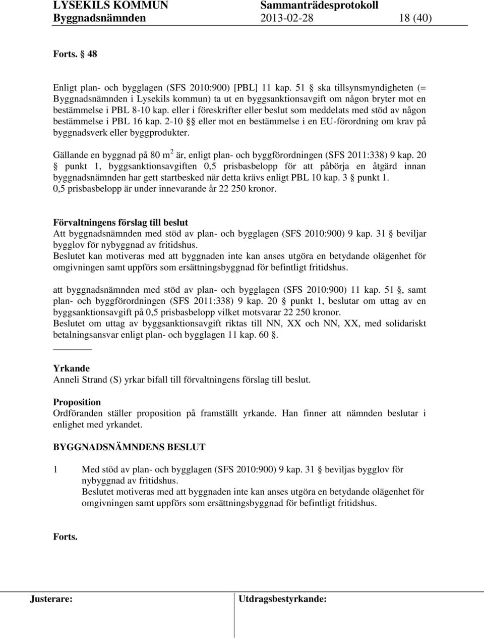 eller i föreskrifter eller beslut som meddelats med stöd av någon bestämmelse i PBL 16 kap. 2-10 eller mot en bestämmelse i en EU-förordning om krav på byggnadsverk eller byggprodukter.