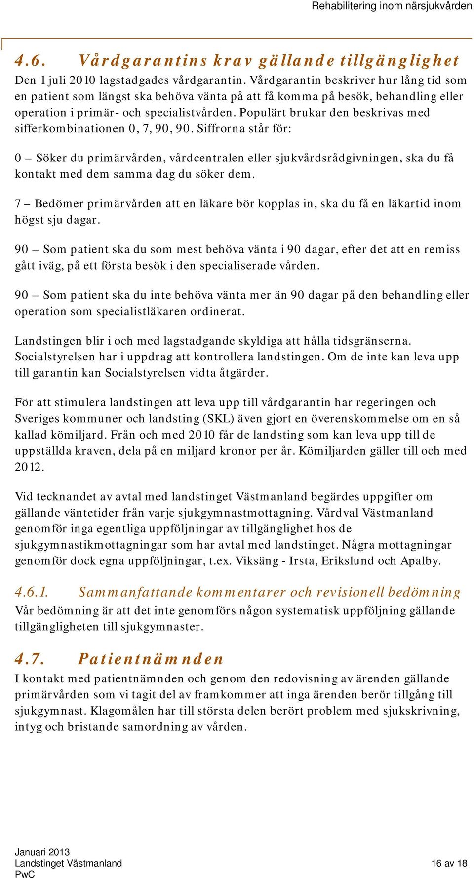 Populärt brukar den beskrivas med sifferkombinationen 0, 7, 90, 90.