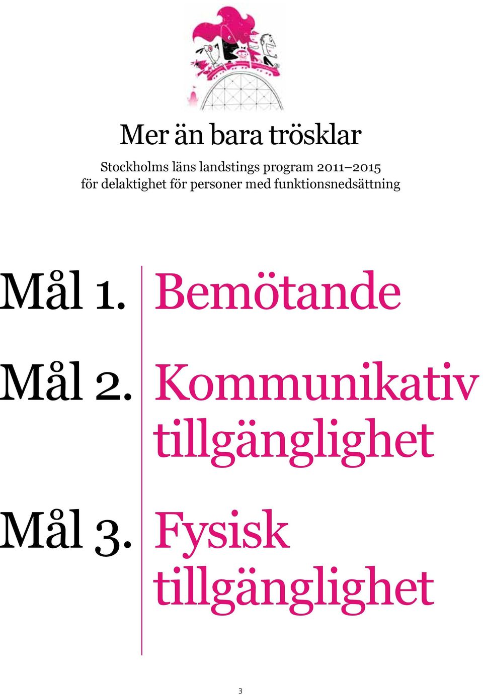 funktionsnedsättning Mål 1. Bemötande Mål 2.