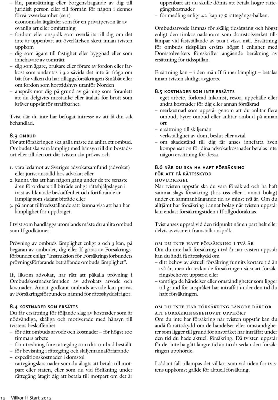 tomträtt dig som ägare, brukare eller förare av fordon eller farkost som undantas i 3.