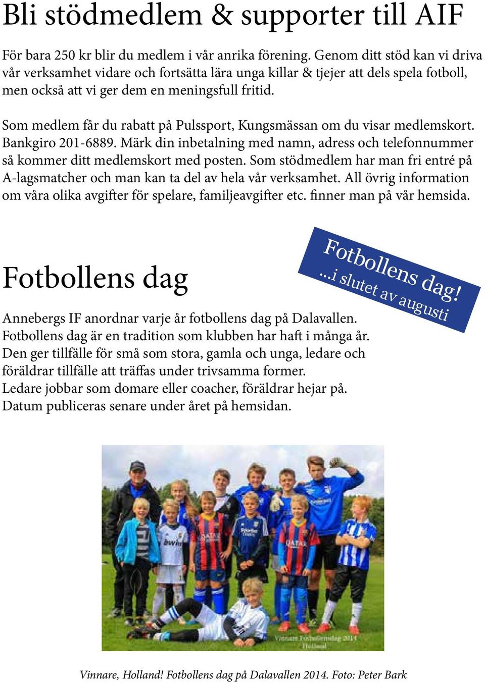 Som medlem får du rabatt på Pulssport, Kungsmässan om du visar medlemskort. Bankgiro 201-6889. Märk din inbetalning med namn, adress och telefonnummer så kommer ditt medlemskort med posten.