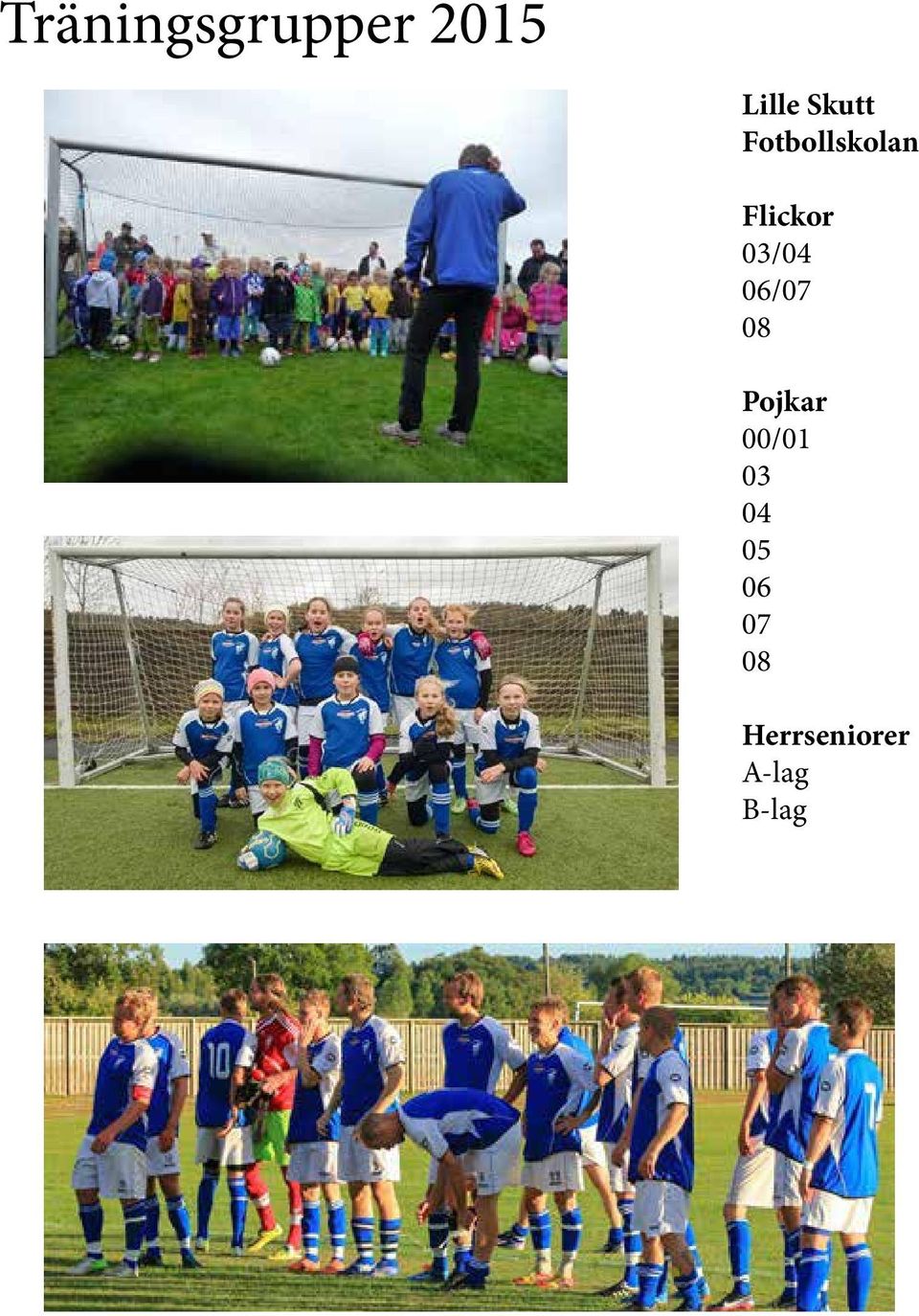 03/04 06/07 08 Pojkar 00/01 03