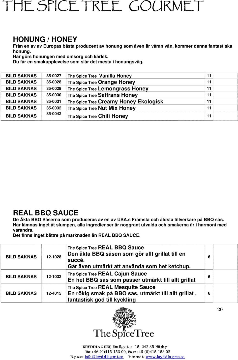 BILD SAKNAS 35-0027 The Spice Tree Vanilla Honey 11 BILD SAKNAS 35-0028 The Spice Tree Orange Honey 11 BILD SAKNAS 35-0029 The Spice Tree Lemongrass Honey 11 BILD SAKNAS 35-0030 The Spice Tree