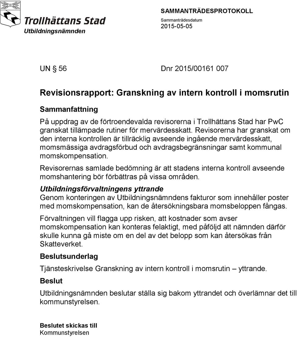 Revisorernas samlade bedömning är att stadens interna kontroll avseende momshantering bör förbättras på vissa områden.