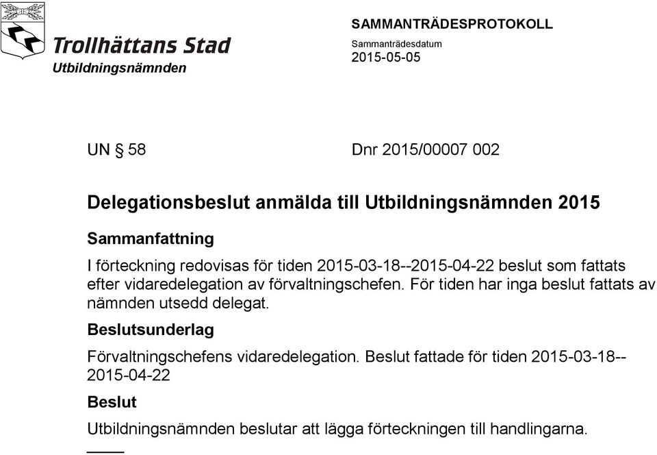 För tiden har inga beslut fattats av nämnden utsedd delegat.