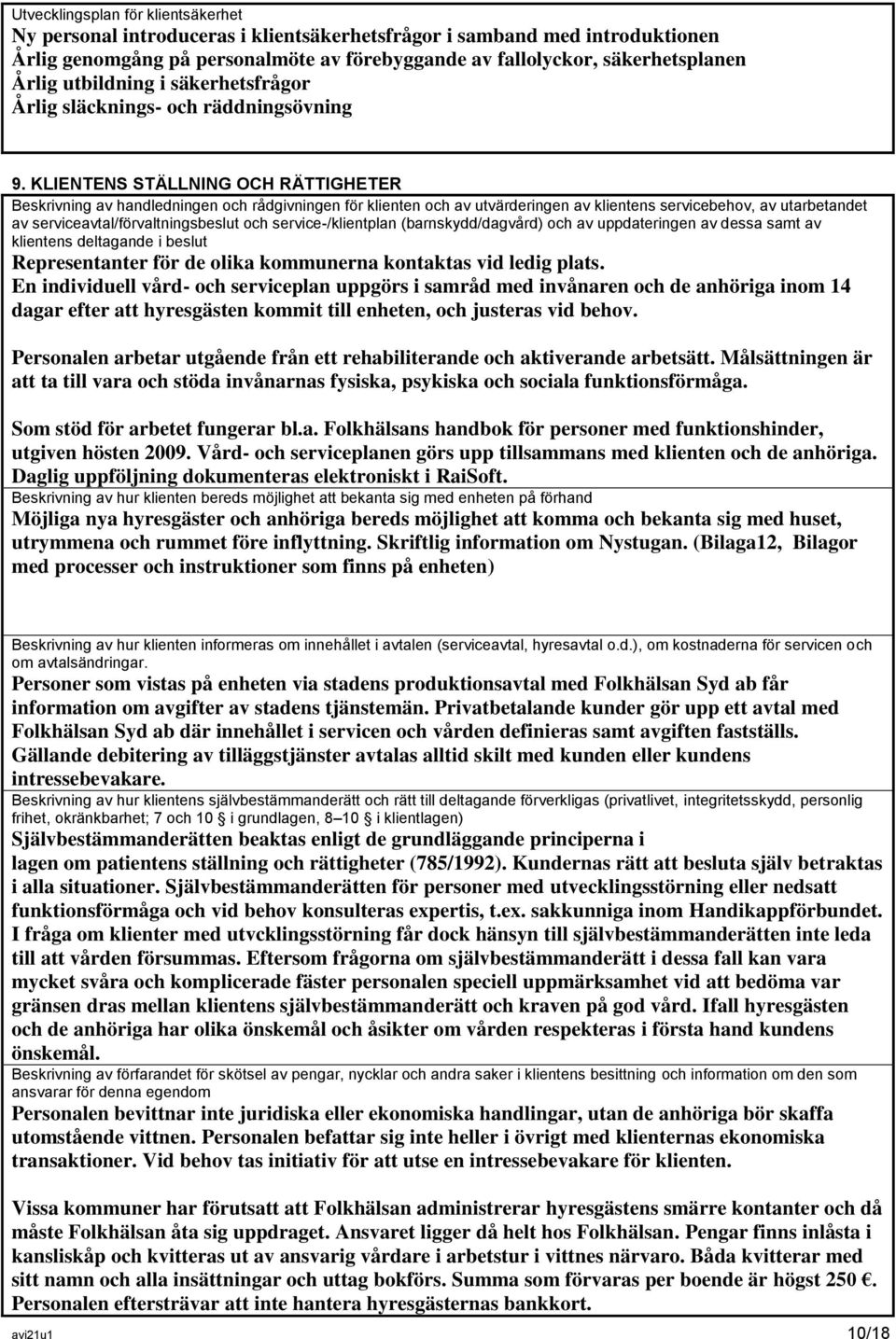 KLIENTENS STÄLLNING OCH RÄTTIGHETER Beskrivning av handledningen och rådgivningen för klienten och av utvärderingen av klientens servicebehov, av utarbetandet av serviceavtal/förvaltningsbeslut och