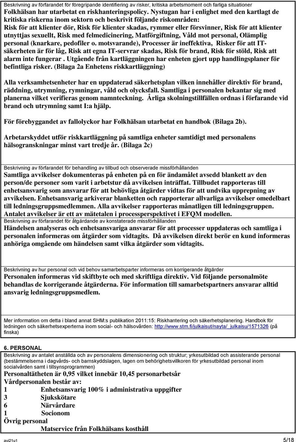 att klienter utnyttjas sexuellt, Risk med felmedicinering, Matförgiftning, Våld mot personal, Olämplig personal (knarkare, pedofiler o.
