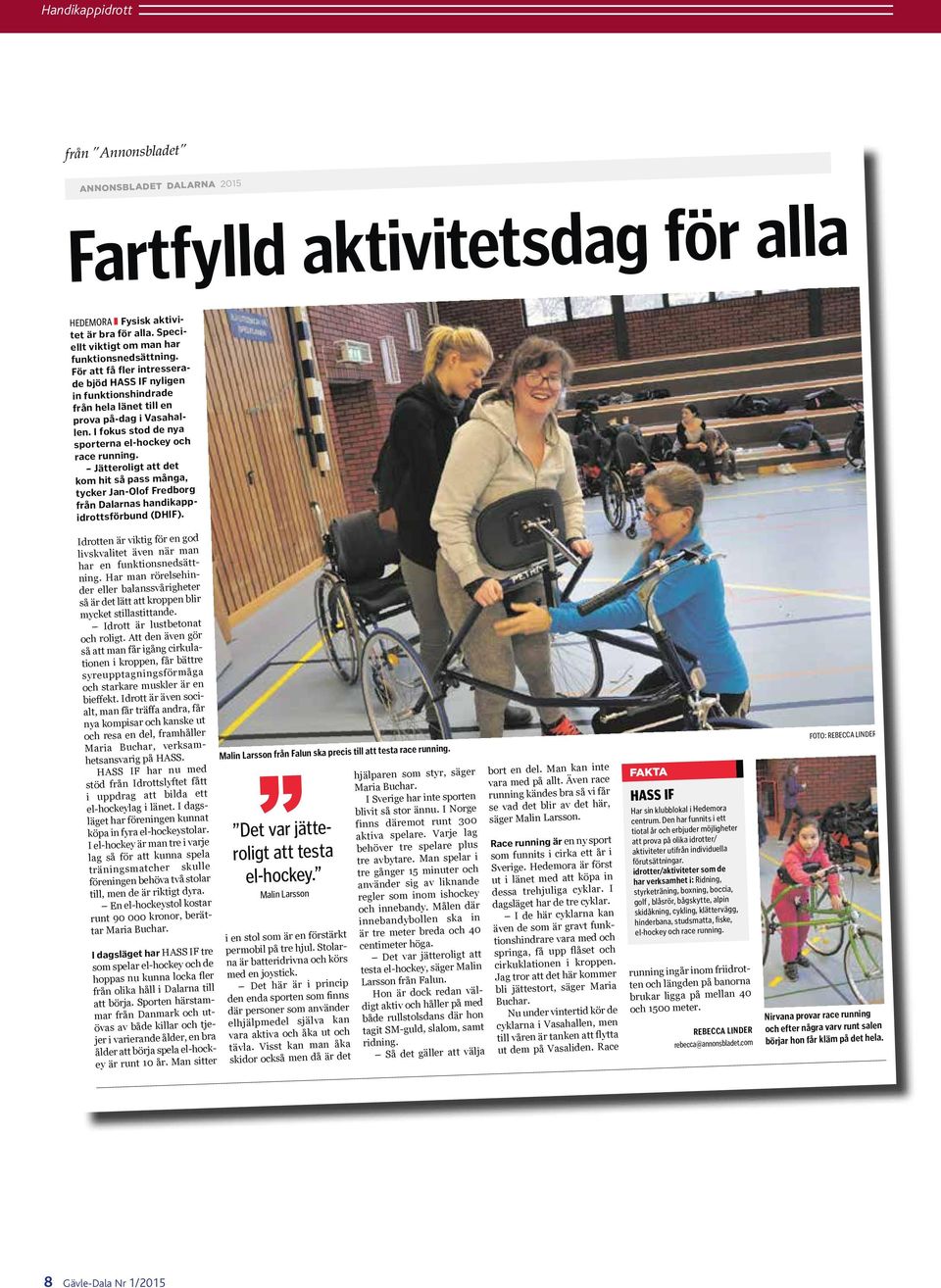 Jätteroligt att det kom hit så pass många, tycker Jan-Olof Fredborg från Dalarnas handikappidrottsförbund (DHIF). Idrotten är viktig för en god livskvalitet även när man har en funktionsnedsättning.