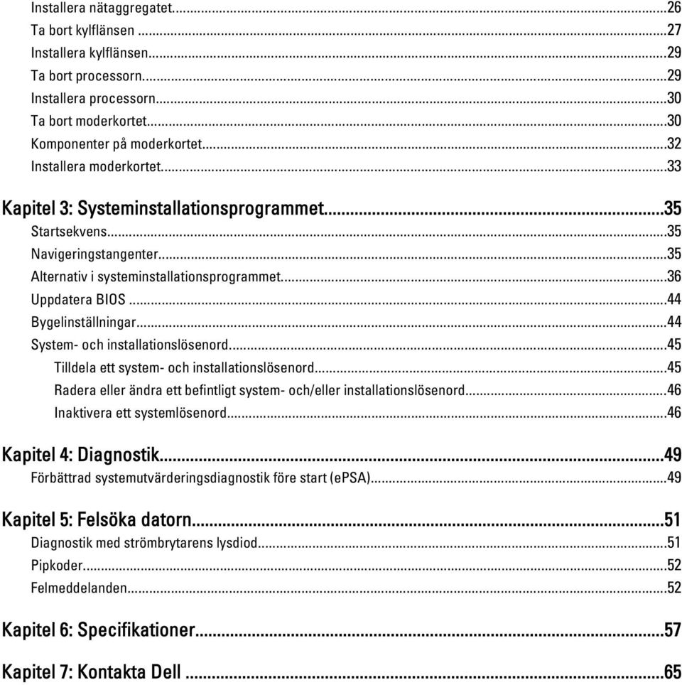 ..44 Bygelinställningar...44 System- och installationslösenord...45 Tilldela ett system- och installationslösenord...45 Radera eller ändra ett befintligt system- och/eller installationslösenord.