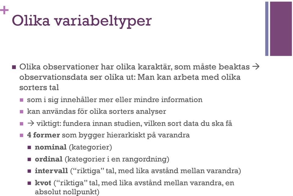 studien, vilken sort data du ska få n 4 former som bygger hierarkiskt på varandra n nominal (kategorier) n ordinal (kategorier i en